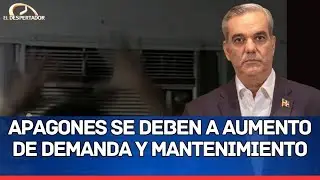 Abinader: apagones se deben a aumento de demanda y mantenimiento | El Despertador