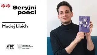 Seryjni poeci: Maciej Libich, „Przepływy” (2022). Rozmowę prowadzi Agnieszka Waligóra