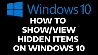 HOW TO SHOW/VIEW HIDDEN FILES & FOLDERS ON WINDOWS 10