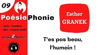 09. Esther Granek. T'es pas beau l'humain. Po&eacute;siePhonie
