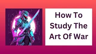 How To Study The Art Of War - Master Strategy, Critical Wisdom And Thinking