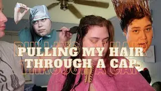 PULLING MY HAIR THROUGH A CAP - highlights at home