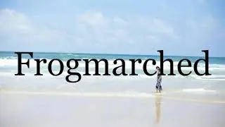 How To Pronounce Frogmarched🌈🌈🌈🌈🌈🌈Pronunciation Of Frogmarched