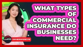 What Types Of Commercial Insurance Do Businesses Need?