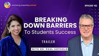 Breaking Down Barriers to Student Success | Dr. Paul Gothold Preview | Shattering Inequities | EP102