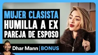 Mujer Clasista Humilla A Ex Pareja De Esposo | Dhar Mann Studios