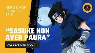 🎤 “Sasuke non aver paura” Alessandro Rigotti al Nerd Chop Express🥷