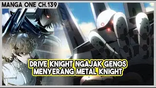 (Manga One 139) - Drive Knight MENGAJAK Genos Untuk Segera Menyerang Metal Knight!!!