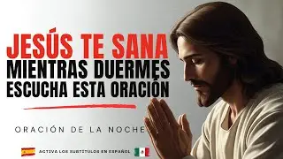 Oraci&oacute;n de Sanidad Mientras Duermes | Deja que Jes&uacute;s Te Cure y Te Llene de Paz Esta Noche