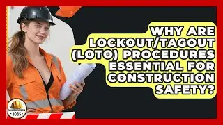 Why Are Lockout/Tagout (LOTO) Procedures Essential For Construction Safety? - Construction Jobs