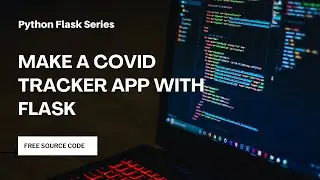 Covid Tracker Application in Flask | Covid Tracker | Flask Series - Ep05