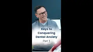 Three Keys to Conquering Dental Anxiety - Part 1