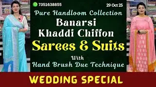 29 Oct 25 | Wedding Special Banarsi Khaddi Chiffon Sarees & Suits With Hand Brush Due Technique