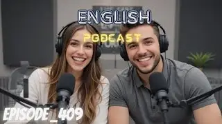 Learning English Podcast Conversation Episode 409 | Podcast English