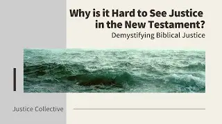 Why is it Hard to See Justice in the New Testament? (Chapter 10)