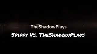Spippy Vs. TheShadowPlays First video!!!!!