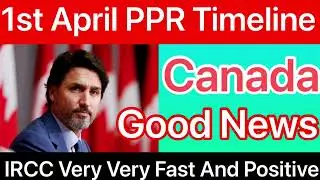 1st April PPR Timeline | Canada PPR IRCC Very Fast And Positive Trend