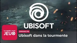 RDV Jeux 276 &ndash; Ubisoft dans la tourmente ►► [Podcast jeux vid&eacute;o]