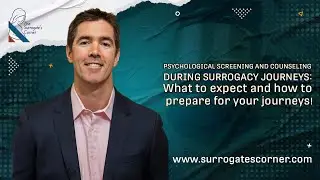 Psychological Screening and Counseling During Surrogacy Journeys: How to prepare for your journeys!