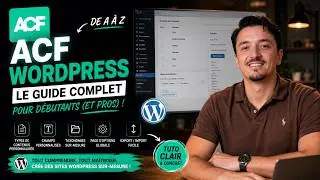 ACF WordPress : Le Guide Complet de 2026 pour Débutants (et Pros) !