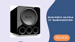 SVS PB17-Ultra Review &ndash; The Most Powerful 17-Inch Subwoofer for Home Theaters!