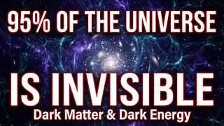 95% of the Universe is Invisible: Dark Matter & Dark Energy Explained