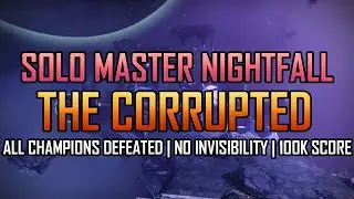 Solo Flawless Master Nightfall - The Corrupted (All Champions Defeated, No Invisibility, 100k Score)