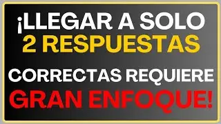 ¡LLEGAR A SOLO 2 RESPUESTAS CORRECTAS REQUIERE GRAN ENFOQUE!