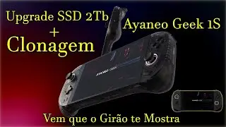 Ayaneo Geek 1S SSD 2Tb Upgrade + Clonagem