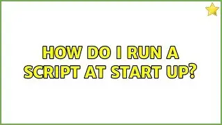Ubuntu: How do I run a script at start up?