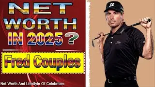 Fred Couples Net Worth 2025 - 