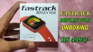 Fastrack reflex vox the best smartwatch Unboxing and first impression