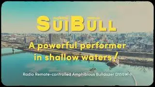 SUIBULL　A powerful performer in shallow waters！ Radio Remote-controlled Amphibious Bulldozer D155W-1