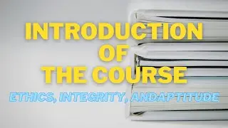 Introduction of the Course | Ethics, Integrity, and Aptitude | Civil Services
