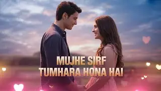 Heart Touching Love Song – Mujhe Sirf Tumhara Hona Hai | Hindi Melody 2026