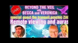 Beyond the veil LIVE remote viewing and Auras with BECCA VERONICA & ZAC