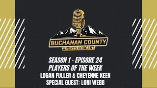 Buchanan County Sports Podcast - Season 1 - Episode 24 - Logan Fuller, Cheyenne Keen & Loni Webb