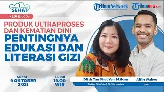 🔴 MALAM MINGGU SEHAT:  Produk Ultraproses dan Kematian Dini, Pentingnya Edukasi dan Literasi Gizi