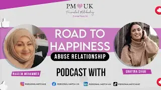 Abuse Relationships | Road to Happiness Podcast PMUK with Naseem Mohammed & Shafina Shah