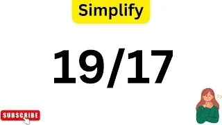 How To Simplify The Fraction 19/17(and as a mixed Fraction)