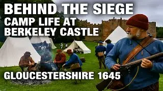 Behind the Siege &ndash; English Civil War Camp Life at Berkeley Castle, 1645