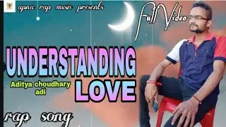 UNDERSTANDING LOVE || Rap 💖song || Aditya choudhary ( adi) || APNA rap music