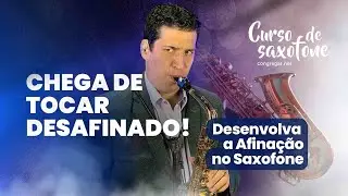 CHEGA DE TOCAR DESAFINADO! Desenvolva a Afinação no Saxofone