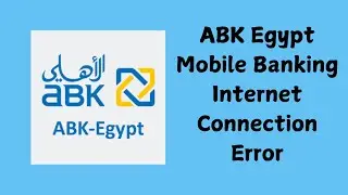 How to Fix ABK Egypt Mobile Banking Internet Connection Error-Please Check Your Internet Connection