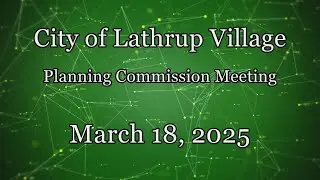 City of Lathrup Village.  Planning Commission Meeting.  March 18, 2025.