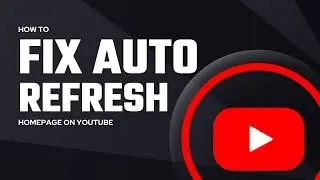 How to Fix YouTube Home Feed Auto Refresh Problem