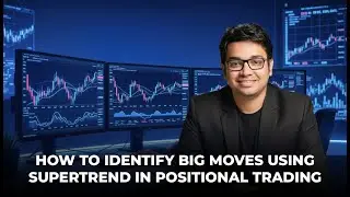 How to Identify Big Moves Using Supertrend in Positional Trading