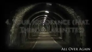 ALL OVER AGAIN // Your Ignorance [feat  Thiago Larenttes] (Official &Aacute;udio)