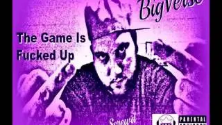The Game Is Fucked Up (BigVerse Screwd) - BigVerse