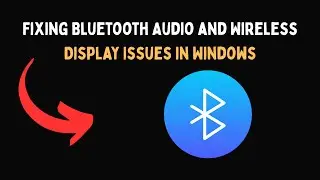 Fixing Bluetooth Audio and Wireless Display Issues in Windows
